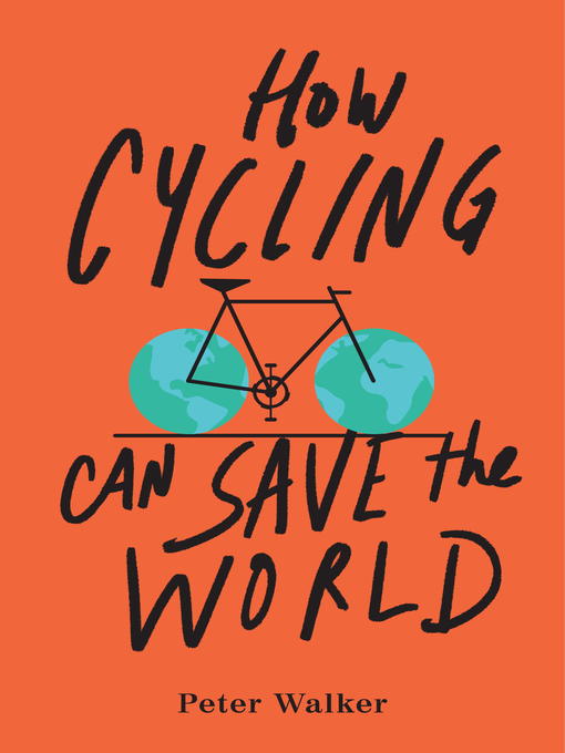Title details for How Cycling Can Save the World by Peter Walker - Wait list